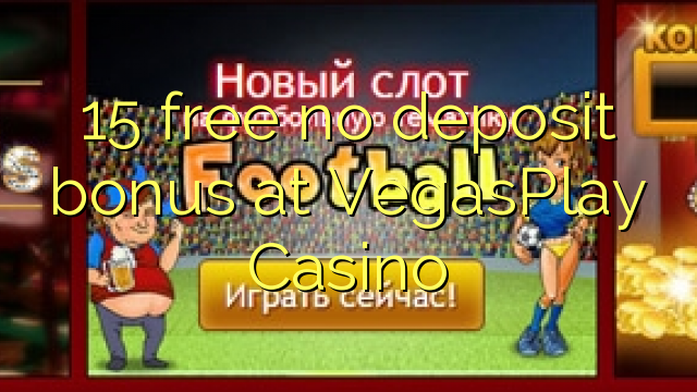 15 free no deposit bonus at VegasPlay Casino