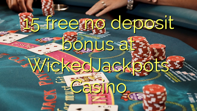 15 free no deposit bonus at WickedJackpots Casino