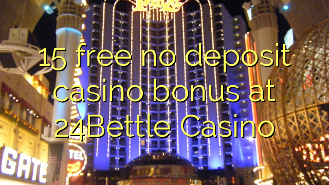 15 free no deposit casino bonus at 24Bettle Casino