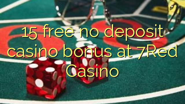 15 free no deposit casino bonus at 7Red Casino