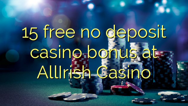 15 free no deposit casino bonus at AllIrish Casino