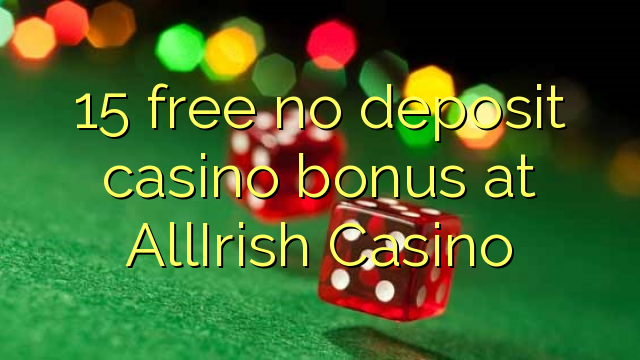 15 free no deposit casino bonus at AllIrish Casino