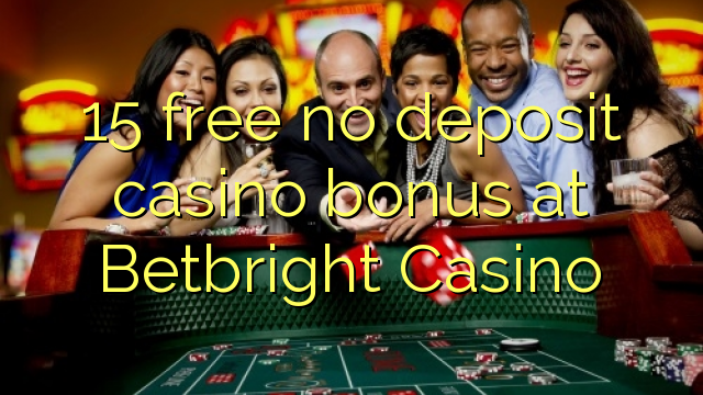 15 free no deposit casino bonus at Betbright Casino