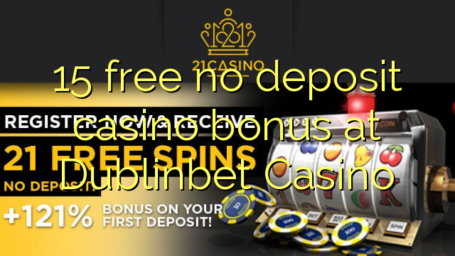 15 free no deposit casino bonus at Dublinbet Casino