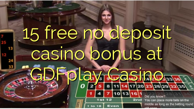 15 free no deposit casino bonus at GDFplay Casino