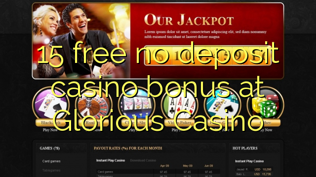 15 free no deposit casino bonus at Glorious Casino