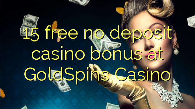 Ang 15 libre nga walay deposit casino bonus sa GoldSpins Casino