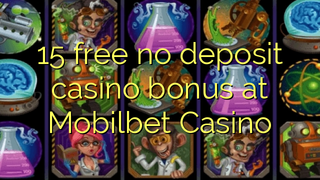 15 free no deposit casino bonus at Mobilbet Casino