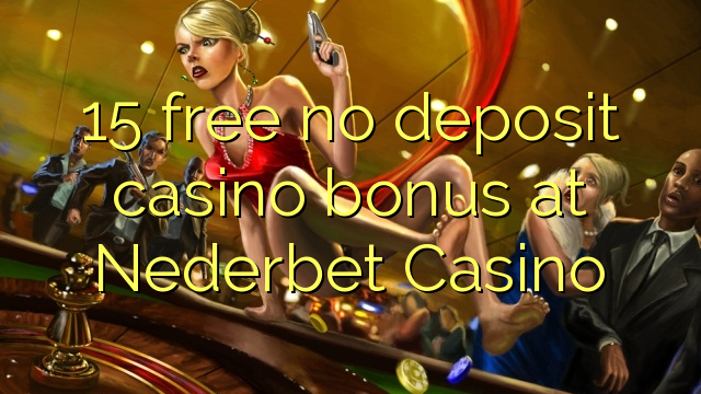 15 free no deposit casino bonus at Nederbet  Casino