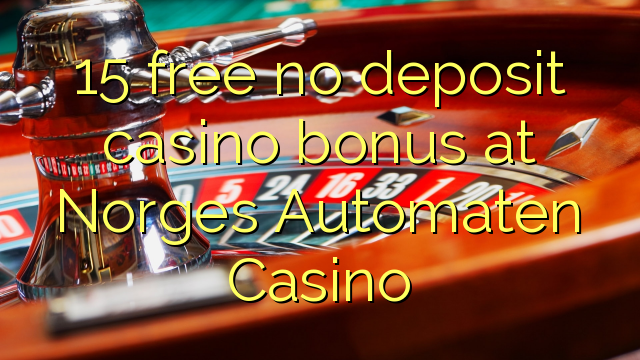 15 gratuíto sen bonos de depósito de casino no Norges Automaten Casino