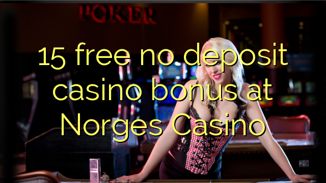 15 free no deposit casino bonus at Norges Casino