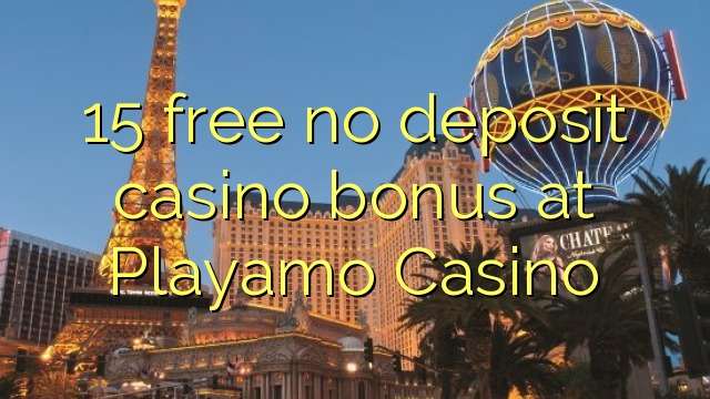 15 free no deposit casino bonus at Playamo Casino