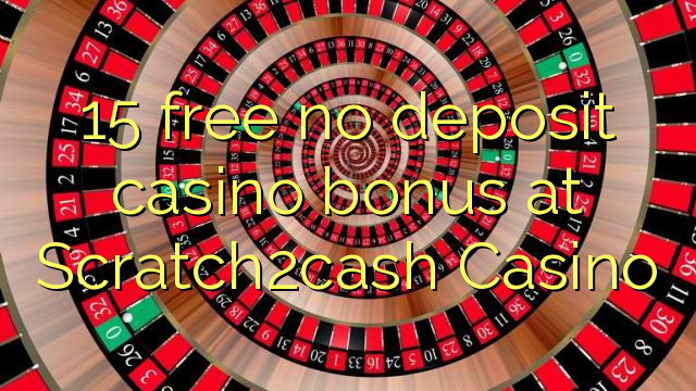 15 free no deposit casino bonus at Scratch2cash Casino