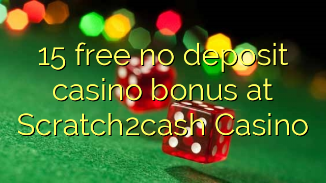 15 free no deposit casino bonus at Scratch2cash Casino