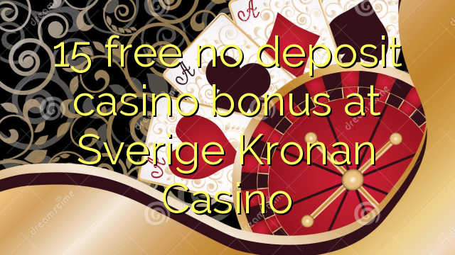 15 free no deposit casino bonus at Sverige Kronan Casino