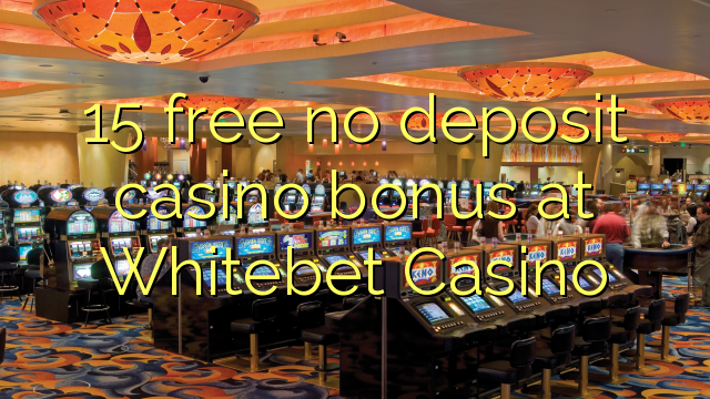 15 ngosongkeun euweuh bonus deposit kasino di Whitebet Kasino