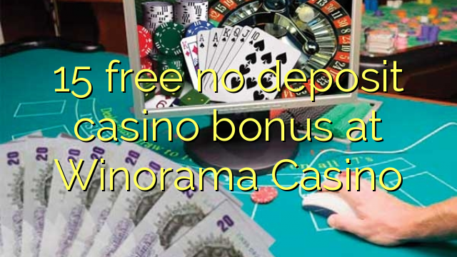 15 free no deposit casino bonus at Winorama Casino