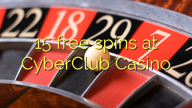 15 free spins at CyberClub  Casino