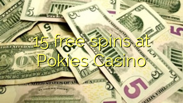 15 ufulu amanena pa Pokies Casino