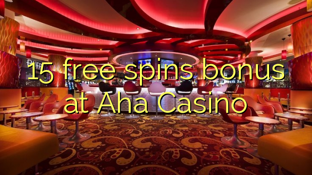 15 gratis spins bonus by Aha Casino