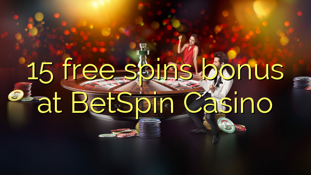 15 free spins bonus at BetSpin Casino