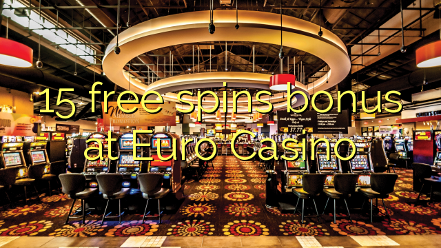15 senza spins Bonus à Euro Casino