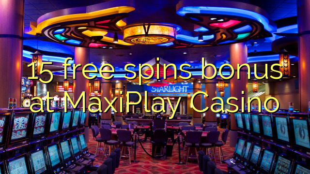 15 free spins bonus at MaxiPlay Casino