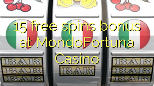 15 free spins bonus at MondoFortuna Casino