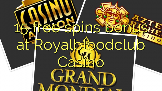 15 free spins bonus at Royalbloodclub Casino