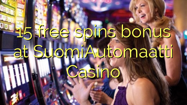 15 gratis spins bonus by SuomiAutomaatti Casino