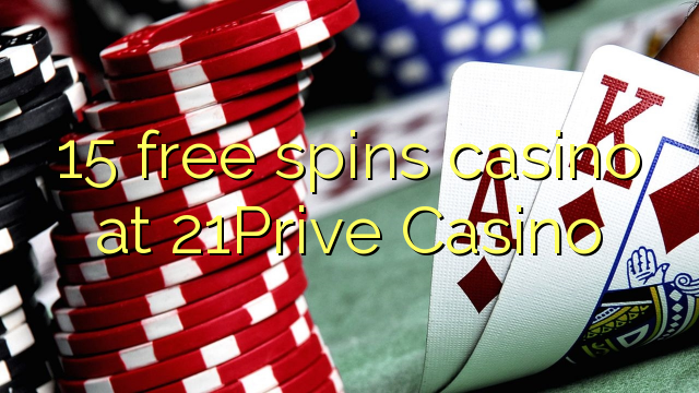 15 free spins casino at 21Prive Casino