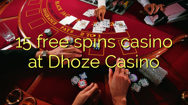 15 free spins casino sa Dhoze Casino