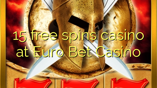 15 free spins casino at Euro Bet Casino