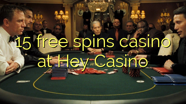 15 free spins casino at Hey  Casino