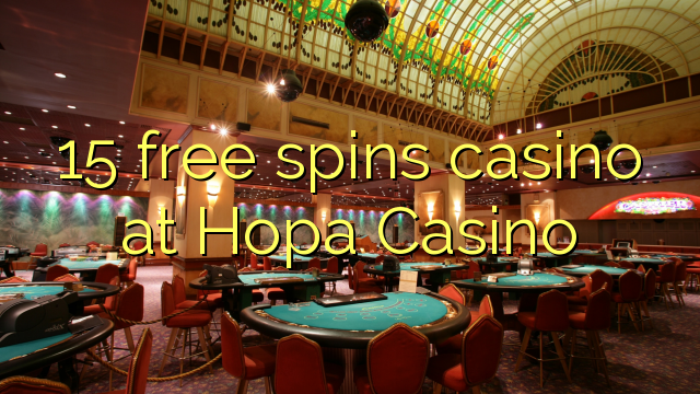 15 free spins casino at Hopa Casino