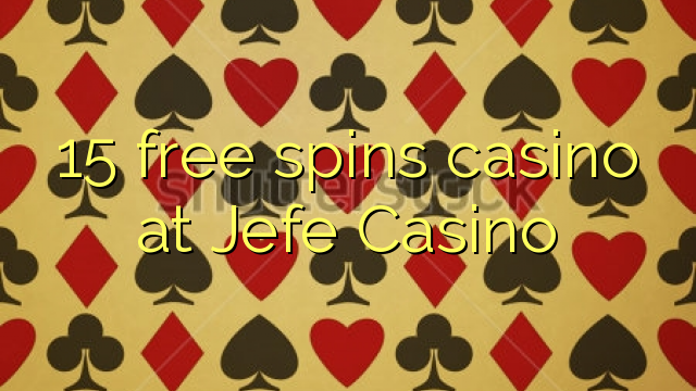 15 free spins casino at Jefe Casino