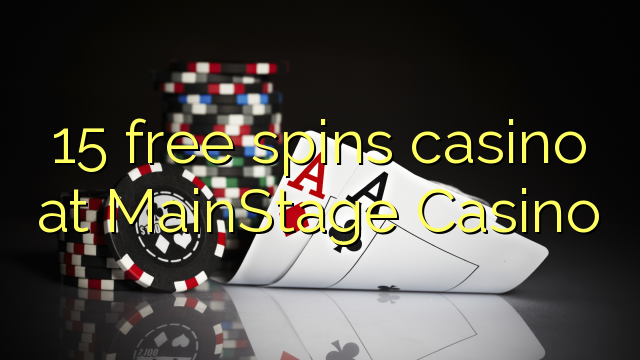 15 ufulu amanena kasino pa MainStage Casino