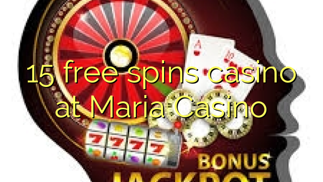 15 free spins casino at Maria Casino