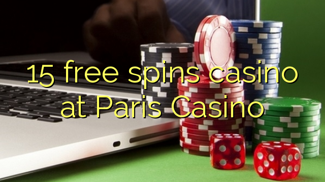 15 free spins casino at Paris  Casino