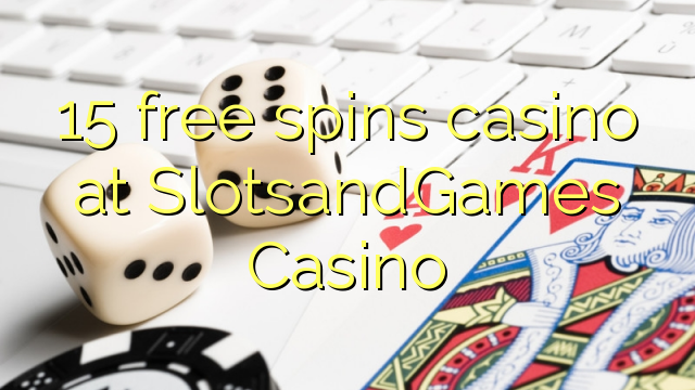 15 free spins casino at SlotsandGames Casino