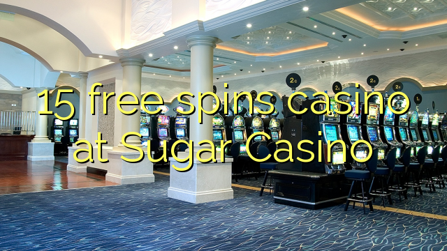 15 free spins casino at Sugar Casino