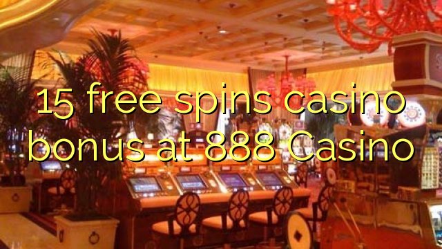 15 senza spins Bonus Casinò à 888 Casino