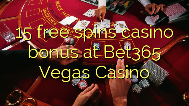 15 free spins casino bonus at Bet365 Vegas Casino