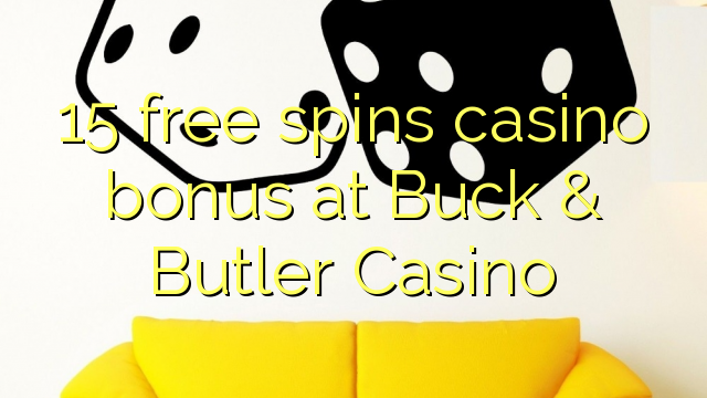 15 free spins casino bonus at Buck & Butler Casino