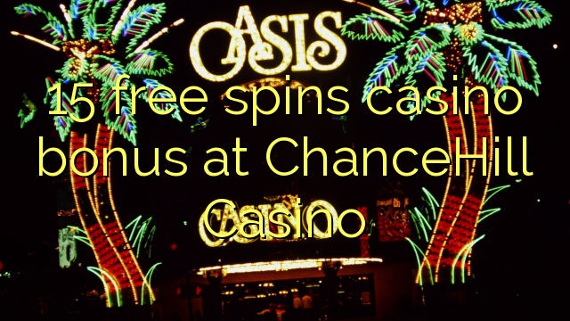 15 free spins casino bonus at ChanceHill Casino