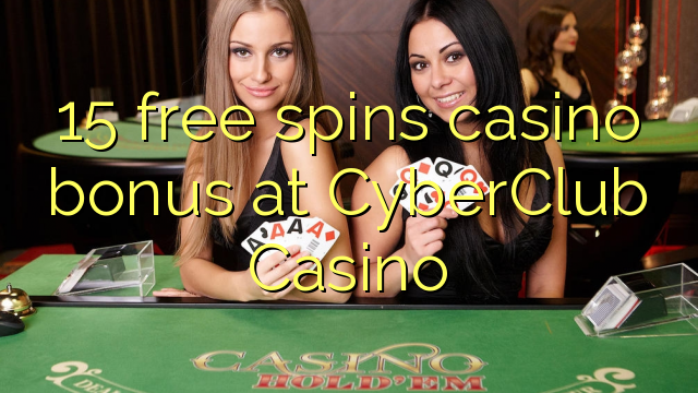 15 free spins casino bonus at CyberClub  Casino