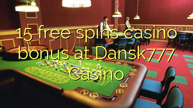 15 free spins casino bonus at Dansk777 Casino