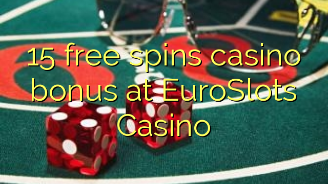 15 free spins casino bonus at EuroSlots Casino