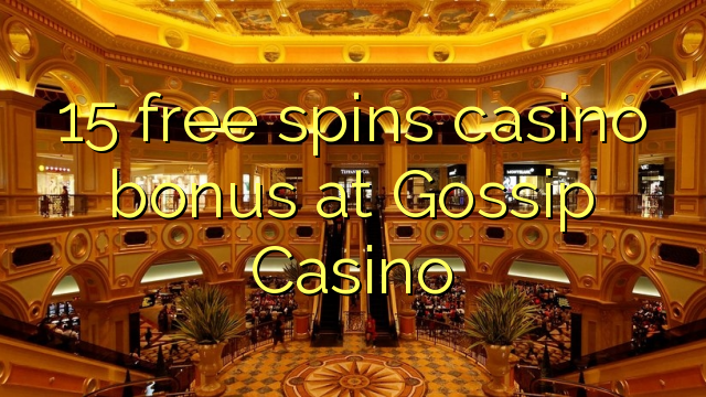 15 free spins casino bonus at Gossip Casino