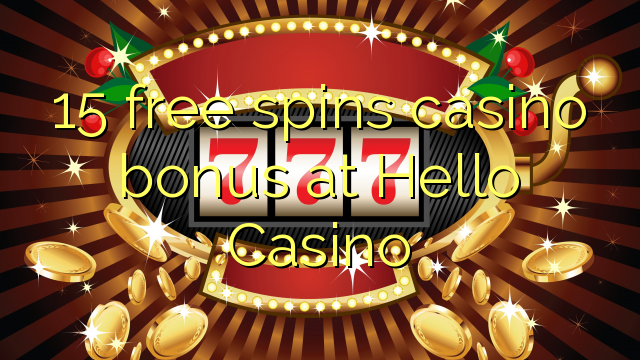 15 free spins casino bonus at Hello Casino